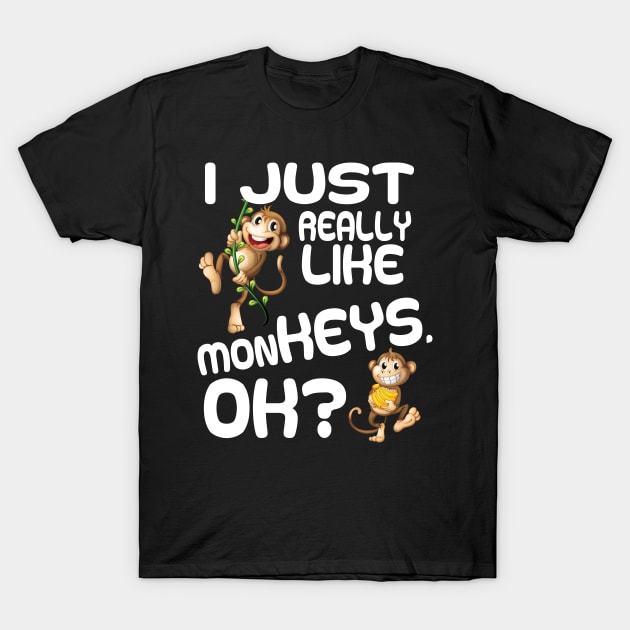 I just really like monkeys ok funny monkey T-Shirt by aaltadel